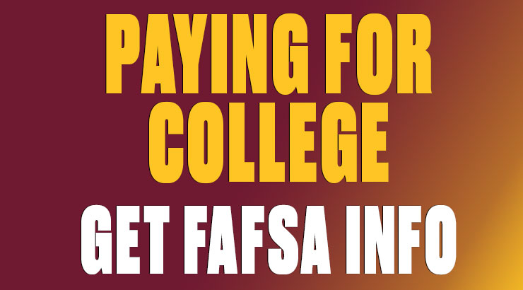 The words Paying For College in a bright yellow color and get FAFSA info in white over a gradient of maroon to yellow