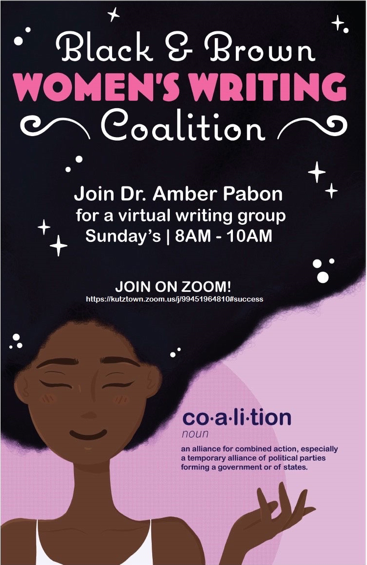 Poster for Black and Brown Women's Writing Coalition.  Reads "Join Dr. Amber Pabon for a virtual writing workshop Sundays 8 a.m.-10 a.m. / co-a-li-tion noun, an alliance for combined action, especially a temporary alliance of political parties forming a government or of states."  Graphic includes illustration of African American with flowing black hair that forms the background for the above text. 