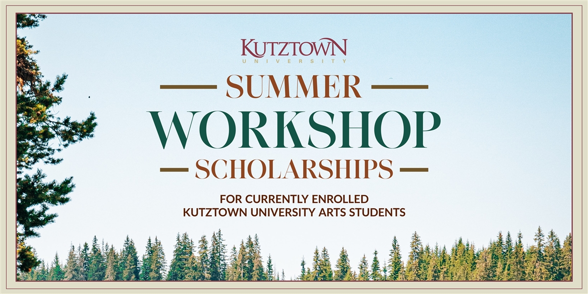 Kutztown University Summer Workshop Scholarships for currently enrolled KU arts students 